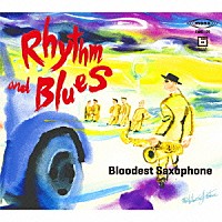 Ｂｌｏｏｄｅｓｔ　Ｓａｘｏｐｈｏｎｅ「 Ｒｈｙｔｈｍ　ａｎｄ　Ｂｌｕｅｓ」