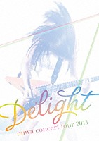 ｍｉｗａ「 ｍｉｗａ　ｃｏｎｃｅｒｔ　ｔｏｕｒ　２０１３　Ｄｅｌｉｇｈｔ」