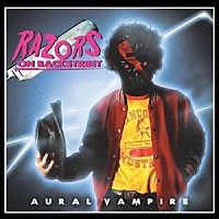 オーラルヴァンパイア「 ＲＡＺＯＲＳ　ＯＮ　ＢＡＣＫＳＴＲＥＥＴ」