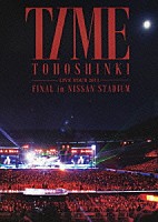 東方神起「 東方神起　ＬＩＶＥ　ＴＯＵＲ　２０１３　ＴＩＭＥ　ＦＩＮＡＬ　ｉｎ　ＮＩＳＳＡＮ　ＳＴＡＤＩＵＭ」