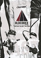 ＯＬＤＣＯＤＥＸ「 ＯＬＤＣＯＤＥＸ　Ｌｉｖｅ　ＤＶＤ“ＣＯＮＴＲＡＳＴ　ＳＩＬＶＥＲ”Ｔｏｕｒ　ＦＩＮＡＬ」