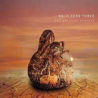 ＫＯ－ＪＩ　ＺＥＲＯ　ＴＨＲＥＥ「 ＴＨＥ　ＭＡＮ　ＦＲＯＭ　ＮＯＷＨＥＲＥ」