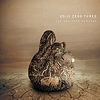 ＫＯ－ＪＩ　ＺＥＲＯ　ＴＨＲＥＥ「 ＴＨＥ　ＭＡＮ　ＦＲＯＭ　ＮＯＷＨＥＲＥ」