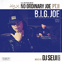 Ｂ．Ｉ．Ｇ．ＪＯＥ「 “Ｎｏ　Ｏｒｄｉｎａｒｙ　Ｊｏｅ　Ｐｔ．２”　Ｍｉｘｅｄ　ｂｙ　ＤＪ　ＳＥＩＪＩ」