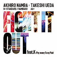 ＡＫＩＨＩＲＯ　ＮＡＭＢＡ（Ｈｉ－ＳＴＡＮＤＡＲＤ／ＮＡＭＢＡ６９）　×　ＴＡＫＥＳＨＩ　ＵＥＤＡ（ＡＡ＝）「 ＦＩＧＨＴ　ＩＴ　ＯＵＴ　ｆｅａｔ．Ｋ（Ｐａｙ　ｍｏｎｅｙ　Ｔｏ　ｍｙ　Ｐａｉｎ）／Ｆ．Ａ．Ｔ．Ｅ．」