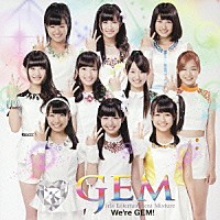 ＧＥＭ「 Ｗｅ’ｒｅ　ＧＥＭ！」