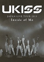 ＵＫＩＳＳ「 ＵＫＩＳＳ　ＪＡＰＡＮ　ＬＩＶＥ　ＴＯＵＲ　２０１３　Ｉｎｓｉｄｅ　ｏｆ　Ｍｅ」