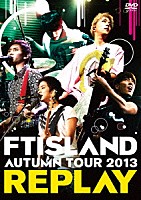 ＦＴＩＳＬＡＮＤ「 ＡＵＴＵＭＮ　ＴＯＵＲ　２０１３　ＲＥＰＬＡＹ」