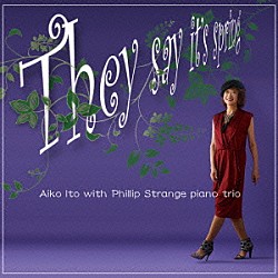 伊藤アイコ Ｐｈｉｌｌｉｐ　Ｓｔｒａｎｇｅ 荒玉哲郎 竹田達彦「Ｔｈｅｙ　Ｓａｙ　Ｉｔ’ｓ　Ｓｐｒｉｎｇ」