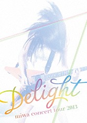 ｍｉｗａ「ｍｉｗａ　ｃｏｎｃｅｒｔ　ｔｏｕｒ　２０１３　Ｄｅｌｉｇｈｔ」