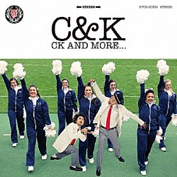 Ｃ＆Ｋ「ＣＫ　ＡＮＤ　ＭＯＲＥ．．．」