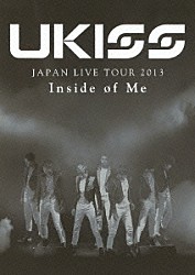 ＵＫＩＳＳ「ＵＫＩＳＳ　ＪＡＰＡＮ　ＬＩＶＥ　ＴＯＵＲ　２０１３　Ｉｎｓｉｄｅ　ｏｆ　Ｍｅ」