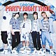 Ｋａｌｅｉｄｏ　Ｋｎｉｇｈｔ「ＰＡＲＴＹ　ＲＩＧＨＴ　ＴＨＡＴ」