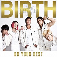 ＢＩＲＴＨ「 ＤＯ　ＹＯＵＲ　ＢＥＳＴ」