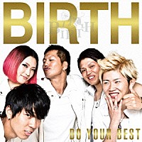 ＢＩＲＴＨ「 ＤＯ　ＹＯＵＲ　ＢＥＳＴ」