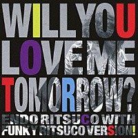 遠藤律子　ｗｉｔｈ　Ｆｕｎｋｙ　Ｒｉｔｓｕｃｏ　Ｖｅｒｓｉｏｎ！「 Ｗｉｌｌ　Ｙｏｕ　Ｌｏｖｅ　Ｍｅ　Ｔｏｍｏｒｒｏｗ？」