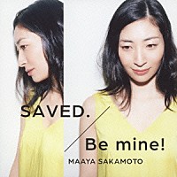 坂本真綾「 ＳＡＶＥＤ．／Ｂｅ　ｍｉｎｅ！」