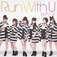 フェアリーズ「 Ｒｕｎ　Ｗｉｔｈ　Ｕ」