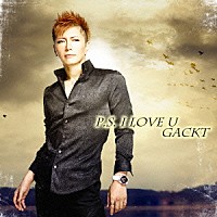 ＧＡＣＫＴ「 Ｐ．Ｓ．　Ｉ　ＬＯＶＥ　Ｕ」