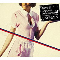 ＵＮＣＨＡＩＮ「 Ｌｏｖｅ　＆　Ｇｒｏｏｖｅ　Ｄｅｌｉｖｅｒｙ　Ｖｏｌ．２」