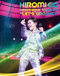 郷ひろみ「ＨＩＲＯＭＩ　ＧＯ　ＤＩＳＣＯＴＨＥＱＵＥ　ＴＯＵＲ　２０１３　“ＬＥＴ’Ｓ　ＧＲＯＯＶＥ！”」