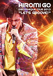 郷ひろみ「ＨＩＲＯＭＩ　ＧＯ　ＤＩＳＣＯＴＨＥＱＵＥ　ＴＯＵＲ　２０１３　“ＬＥＴ’Ｓ　ＧＲＯＯＶＥ！”」