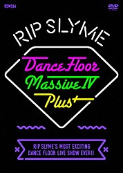 ＲＩＰ　ＳＬＹＭＥ「Ｄａｎｃｅ　Ｆｌｏｏｒ　Ｍａｓｓｉｖｅ　Ⅳ　Ｐｌｕｓ＋」