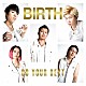 ＢＩＲＴＨ「ＤＯ　ＹＯＵＲ　ＢＥＳＴ」