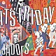 ＪＡＤＯＥＳ「ＩＴ’Ｓ　ＦＲＩＤＡＹ」