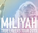 加藤ミリヤ「ＴＲＵＥ　ＬＯＶＥＲＳ　ＴＯＵＲ　２０１３」