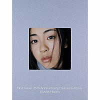 宇多田ヒカル「 Ｆｉｒｓｔ　Ｌｏｖｅ　－１５ｔｈ　Ａｎｎｉｖｅｒｓａｒｙ　Ｄｅｌｕｘｅ　Ｅｄｉｔｉｏｎ－」