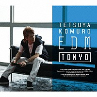 ＴＥＴＳＵＹＡ　ＫＯＭＵＲＯ「 ＴＥＴＳＵＹＡ　ＫＯＭＵＲＯ　ＥＤＭ　ＴＯＫＹＯ」