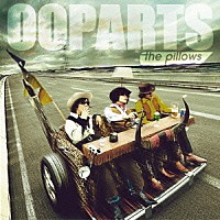 ザ・ピロウズ「 ＯＯＰＡＲＴＳ（オーパーツ）」