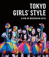 東京女子流「 ＴＯＫＹＯ　ＧＩＲＬＳ’　ＳＴＹＬＥ　ＬＩＶＥ　ＡＴ　ＢＵＤＯＫＡＮ　２０１３」