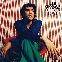 吉川晃司「 ＦＯＲＥＶＥＲ　ＲＯＡＤ」