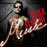 ＥＸＩＬＥ　ＡＴＳＵＳＨＩ「 Ｍｕｓｉｃ」