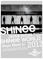 ＳＨＩＮｅｅ「 ＪＡＰＡＮ　ＡＲＥＮＡ　ＴＯＵＲ　ＳＨＩＮｅｅ　ＷＯＲＬＤ　２０１３～Ｂｏｙｓ　Ｍｅｅｔ　Ｕ～」