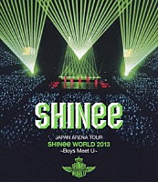 ＳＨＩＮｅｅ「 ＪＡＰＡＮ　ＡＲＥＮＡ　ＴＯＵＲ　ＳＨＩＮｅｅ　ＷＯＲＬＤ　２０１３～Ｂｏｙｓ　Ｍｅｅｔ　Ｕ～」