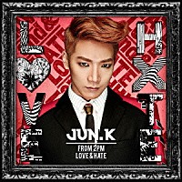 Ｊｕｎ．Ｋ（Ｆｒｏｍ　２ＰＭ）「 ＬＯＶＥ　＆　ＨＡＴＥ」