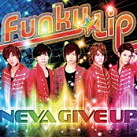 ＮＥＶＡ　ＧＩＶＥ　ＵＰ「 Ｆｕｎｋｙ　Ｌｉｐ」