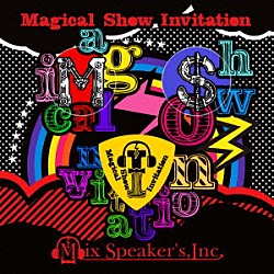 Ｍｉｘ　Ｓｐｅａｋｅｒ’ｓ，Ｉｎｃ．「Ｍａｇｉｃａｌ　Ｓｈｏｗ　Ｉｎｖｉｔａｔｉｏｎ」