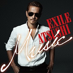 ＥＸＩＬＥ　ＡＴＳＵＳＨＩ「Ｍｕｓｉｃ」