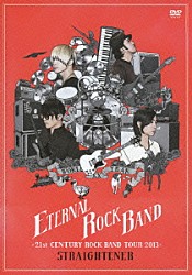 ＳＴＲＡＩＧＨＴＥＮＥＲ「ＥＴＥＲＮＡＬ　ＲＯＣＫ　ＢＡＮＤ　－２１ｓｔ　ＣＥＮＴＵＲＹ　ＲＯＣＫ　ＢＡＮＤ　ＴＯＵＲ　２０１３－」