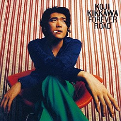 吉川晃司「ＦＯＲＥＶＥＲ　ＲＯＡＤ」