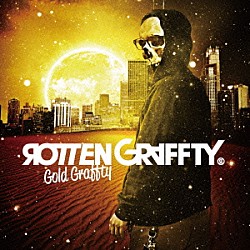 ＲＯＴＴＥＮＧＲＡＦＦＴＹ「ＧＯＬＤ」