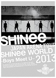 ＳＨＩＮｅｅ「ＪＡＰＡＮ　ＡＲＥＮＡ　ＴＯＵＲ　ＳＨＩＮｅｅ　ＷＯＲＬＤ　２０１３～Ｂｏｙｓ　Ｍｅｅｔ　Ｕ～」