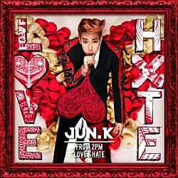 Ｊｕｎ．Ｋ（Ｆｒｏｍ　２ＰＭ）「ＬＯＶＥ　＆　ＨＡＴＥ」