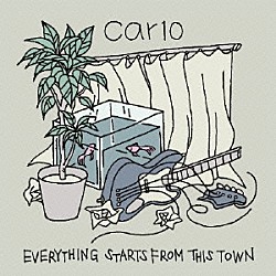 ｃａｒ１０「Ｅｖｅｒｙｔｈｉｎｇ　Ｓｔａｒｔｓ　Ｆｒｏｍ　Ｔｈｉｓ　Ｔｏｗｎ」