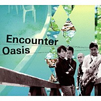 Ｅｎｃｏｕｎｔｅｒ「 Ｏａｓｉｓ」