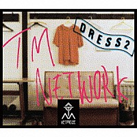 ＴＭ　ＮＥＴＷＯＲＫ「 ＤＲＥＳＳ２」